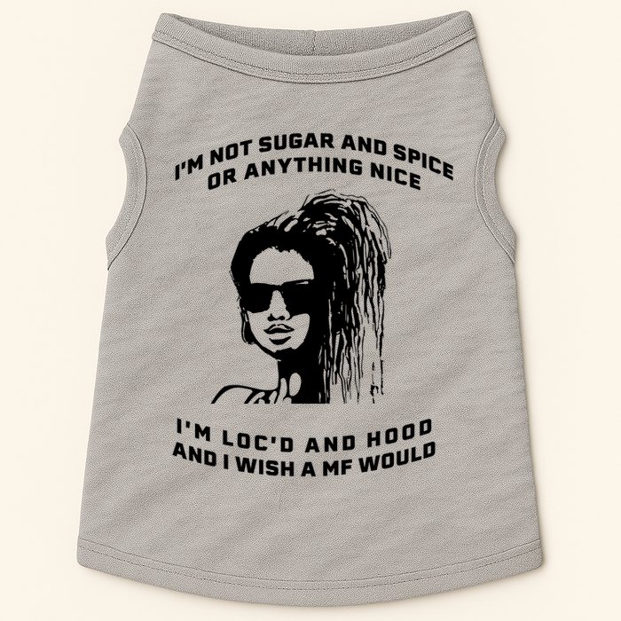 I'm Not Sugar And Spice Or Anything Nice I'm Loc'd And Hood Doggie Tank