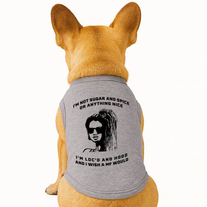I'm Not Sugar And Spice Or Anything Nice I'm Loc'd And Hood Doggie Tank
