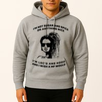 I'm Not Sugar And Spice Or Anything Nice I'm Loc'd And Hood Hoodie