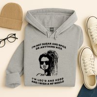 I'm Not Sugar And Spice Or Anything Nice I'm Loc'd And Hood Hoodie