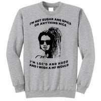 I'm Not Sugar And Spice Or Anything Nice I'm Loc'd And Hood Sweatshirt