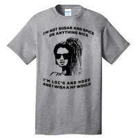 I'm Not Sugar And Spice Or Anything Nice I'm Loc'd And Hood Tall T-Shirt