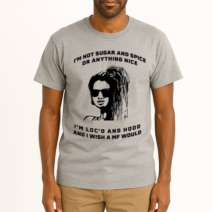 I'm Not Sugar And Spice Or Anything Nice I'm Loc'd And Hood Tall T-Shirt