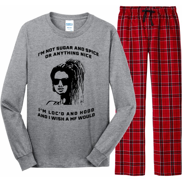 I'm Not Sugar And Spice Or Anything Nice I'm Loc'd And Hood Long Sleeve Pajama Set