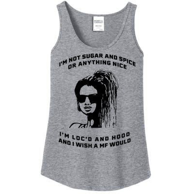 I'm Not Sugar And Spice Or Anything Nice I'm Loc'd And Hood Ladies Essential Tank