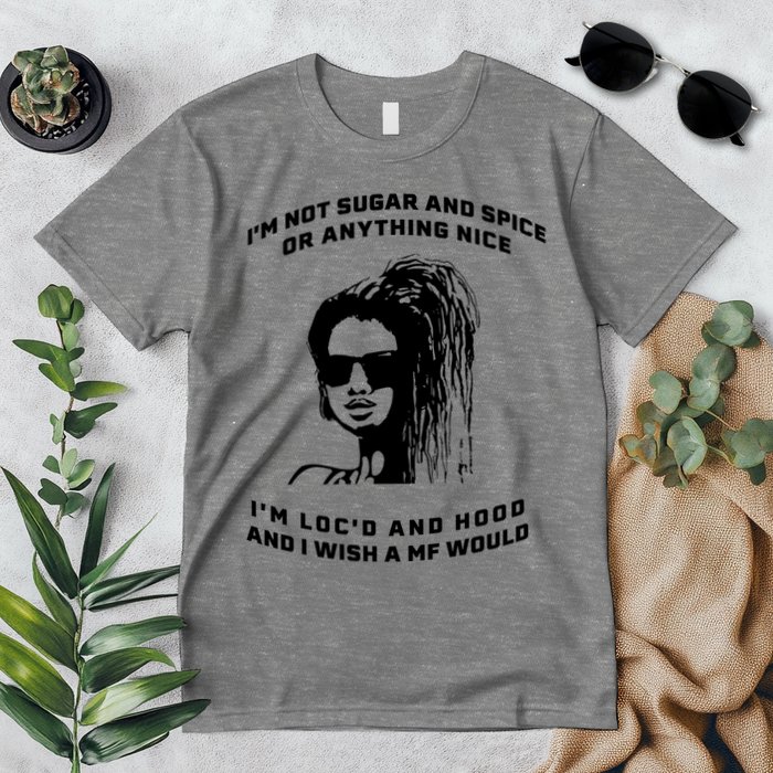 I'm Not Sugar And Spice Or Anything Nice I'm Loc'd And Hood Premium T-Shirt