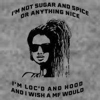 I'm Not Sugar And Spice Or Anything Nice I'm Loc'd And Hood Premium T-Shirt