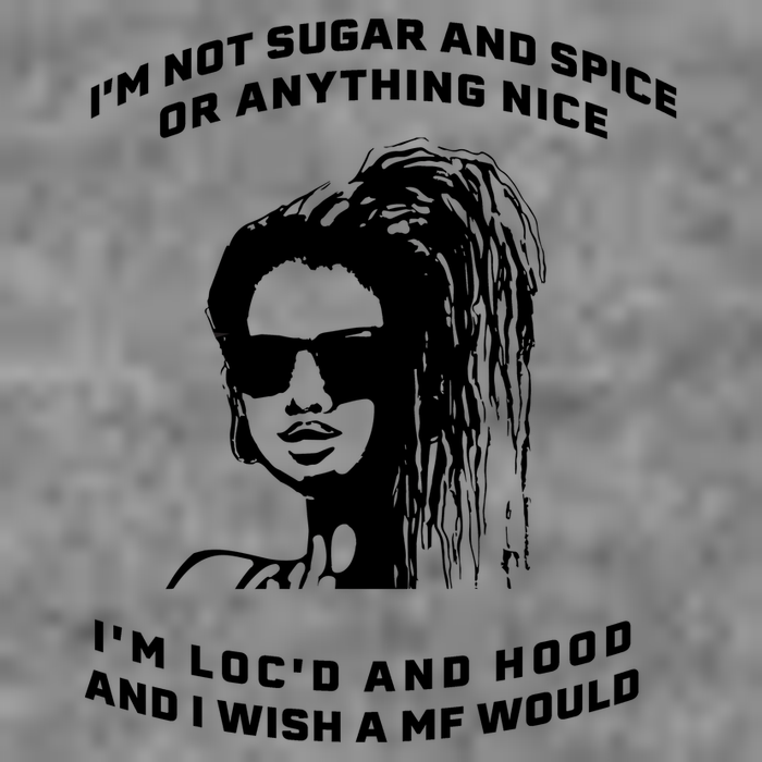 I'm Not Sugar And Spice Or Anything Nice I'm Loc'd And Hood Premium T-Shirt