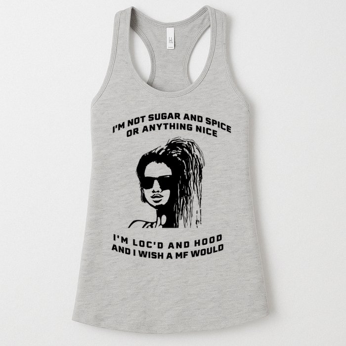 I'm Not Sugar And Spice Or Anything Nice I'm Loc'd And Hood Womens Tank Top