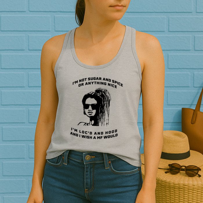 I'm Not Sugar And Spice Or Anything Nice I'm Loc'd And Hood Womens Tank Top