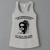 I'm Not Sugar And Spice Or Anything Nice I'm Loc'd And Hood Womens Tank Top