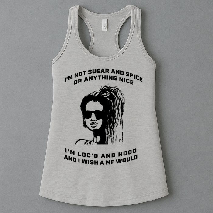 I'm Not Sugar And Spice Or Anything Nice I'm Loc'd And Hood Womens Tank Top