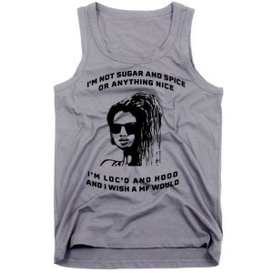 I'm Not Sugar And Spice Or Anything Nice I'm Loc'd And Hood Tank Top