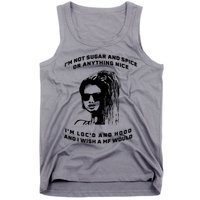 I'm Not Sugar And Spice Or Anything Nice I'm Loc'd And Hood Tank Top