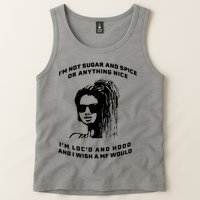 I'm Not Sugar And Spice Or Anything Nice I'm Loc'd And Hood Tank Top