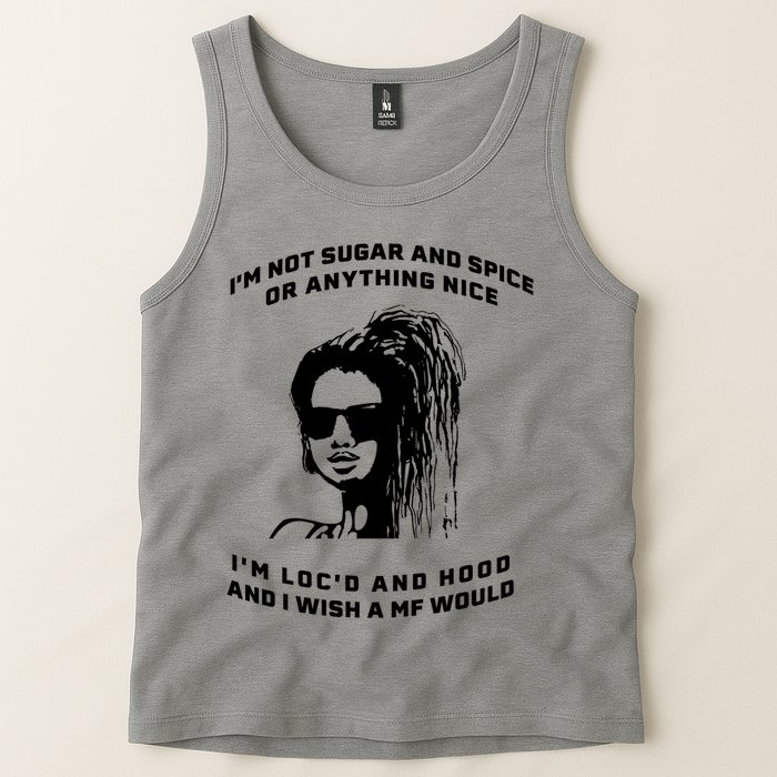 I'm Not Sugar And Spice Or Anything Nice I'm Loc'd And Hood Tank Top