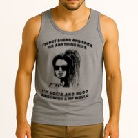I'm Not Sugar And Spice Or Anything Nice I'm Loc'd And Hood Tank Top