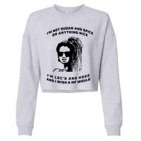 I'm Not Sugar And Spice Or Anything Nice I'm Loc'd And Hood Cropped Pullover Crew