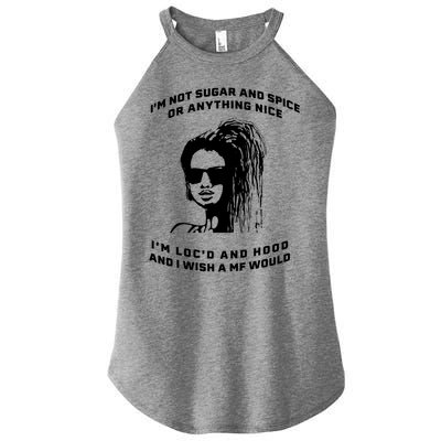 I'm Not Sugar And Spice Or Anything Nice I'm Loc'd And Hood Women's Perfect Tri Rocker Tank
