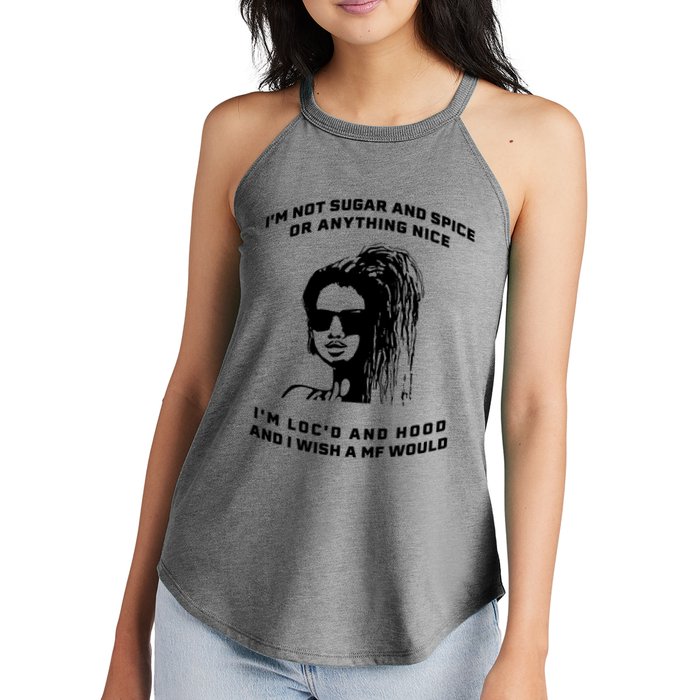 I'm Not Sugar And Spice Or Anything Nice I'm Loc'd And Hood Women's Perfect Tri Rocker Tank