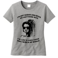 I'm Not Sugar And Spice Or Anything Nice I'm Loc'd And Hood Womens T-Shirt