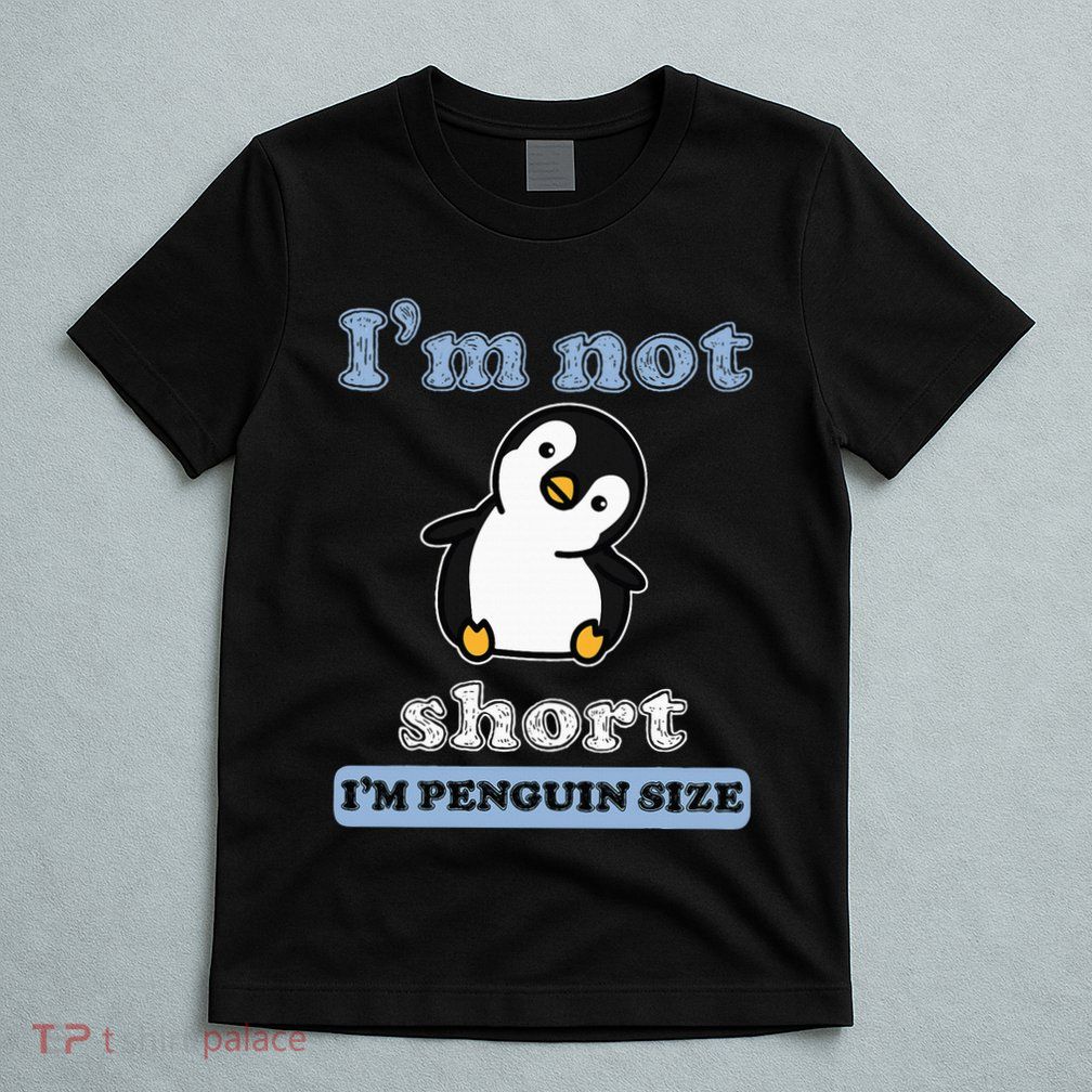 I’M Not Short I’M Penguin Size Funny Penguin Lover Fan T-Shirt