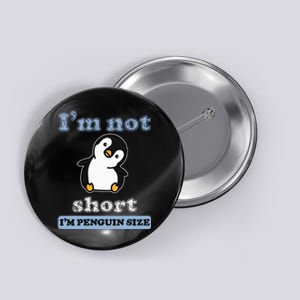 I’M Not Short I’M Penguin Size Funny Penguin Lover Fan Button