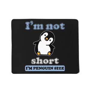 I’M Not Short I’M Penguin Size Funny Penguin Lover Fan Mousepad