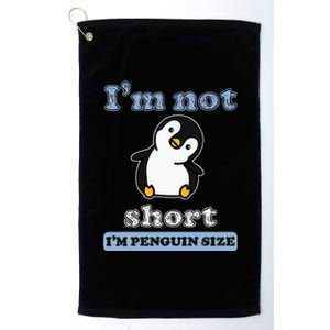 I’M Not Short I’M Penguin Size Funny Penguin Lover Fan Platinum Collection Golf Towel