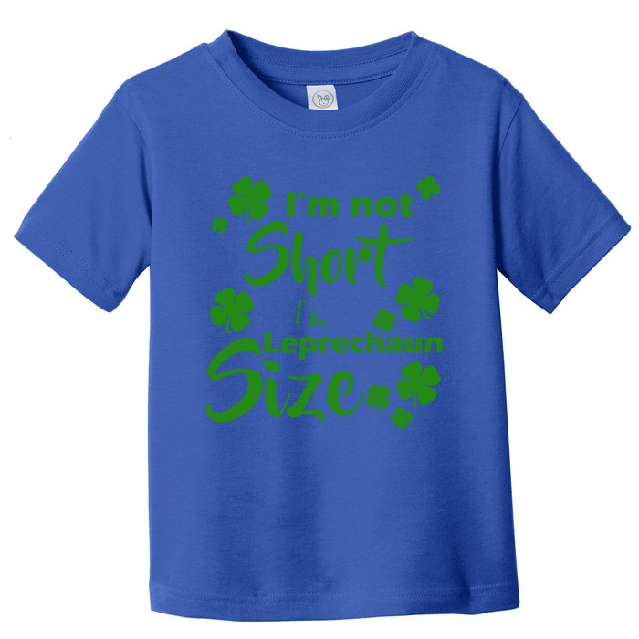 IM Not Short IM Leprechaun Size Saint PatrickS Day Gift Toddler T-Shirt