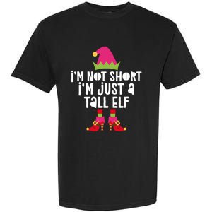 IM Not Short IM Just A Tall Elf Meaningful Gift Matching Christmas Meaningful Garment-Dyed Heavyweight T-Shirt