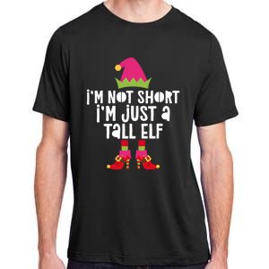 IM Not Short IM Just A Tall Elf Meaningful Gift Matching Christmas Meaningful Adult ChromaSoft Performance T-Shirt