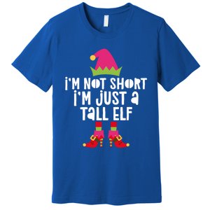 IM Not Short IM Just A Tall Elf Meaningful Gift Matching Christmas Meaningful Premium T-Shirt