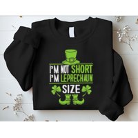 IM Not Short IM Leprechaun Size St. PatrickS Day Sweatshirt