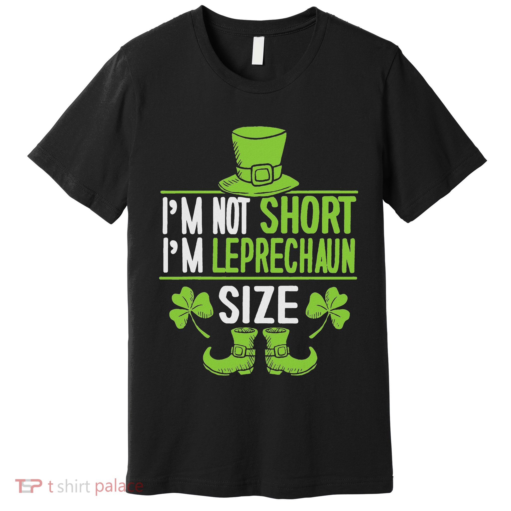 IM Not Short IM Leprechaun Size St. PatrickS Day Premium T-Shirt