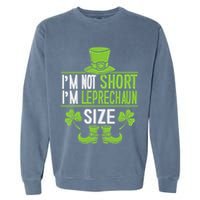 IM Not Short IM Leprechaun Size St. PatrickS Day Garment-Dyed Sweatshirt