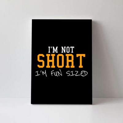 Im Not Short Im Fun Sizd Canvas