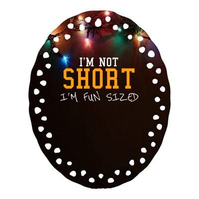 Im Not Short Im Fun Sizd Ceramic Oval Ornament