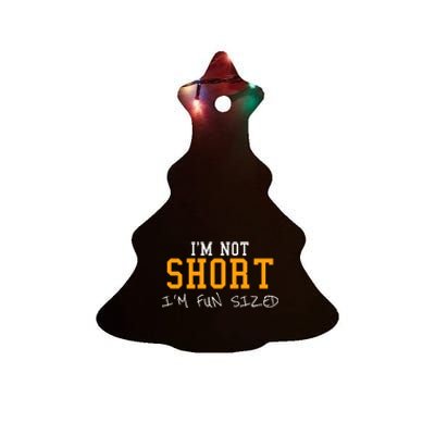 Im Not Short Im Fun Sizd Ceramic Tree Ornament