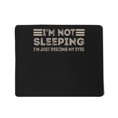 I'm Not Sleeping I'm Just Resting My Eyes Funny Quote Mousepad
