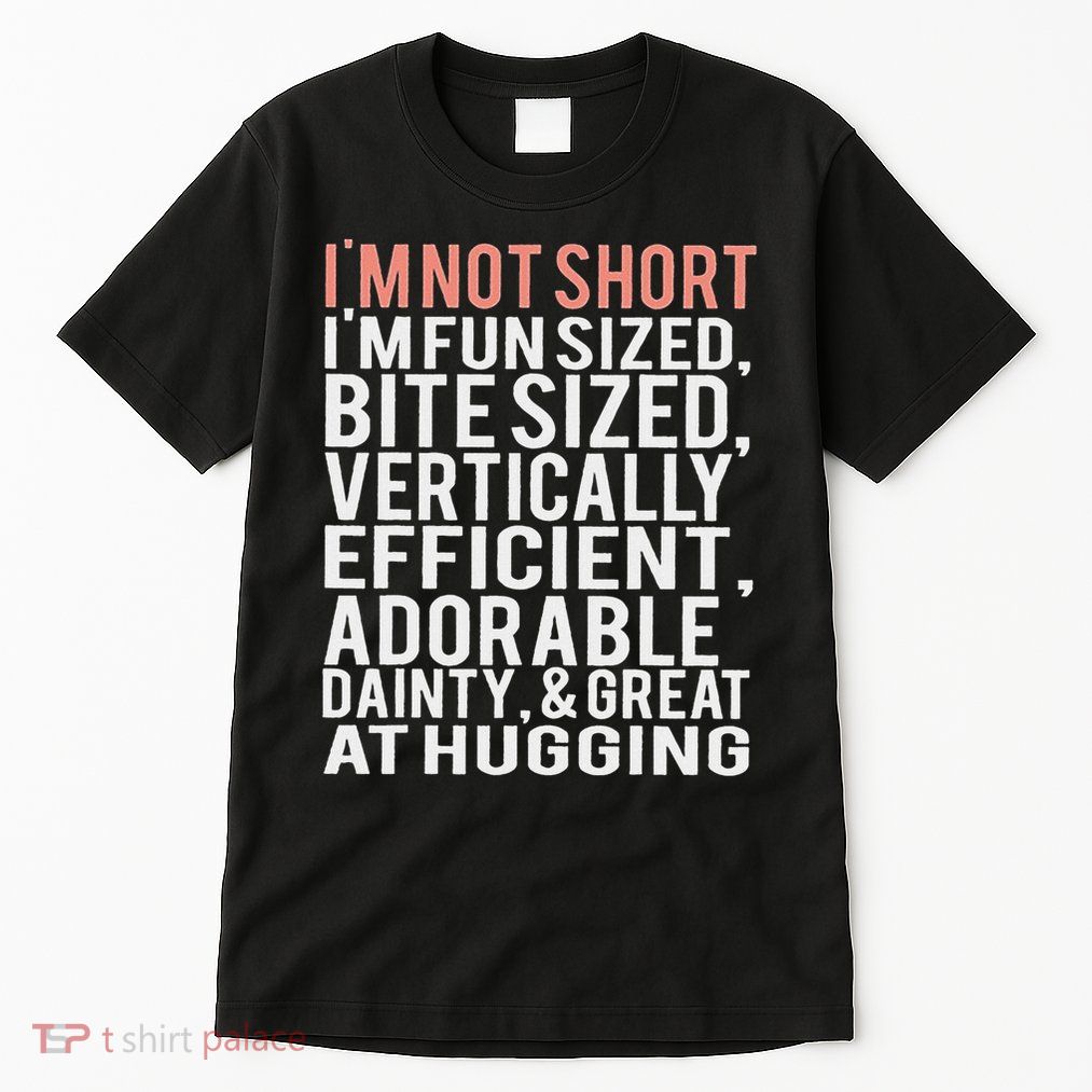 I'm Not Short I'm Fun Sized Tall T-Shirt