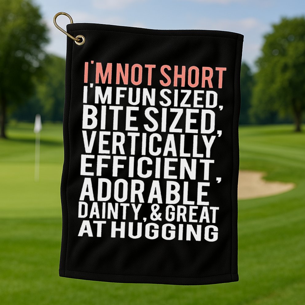 I'm Not Short I'm Fun Sized Golf Towel