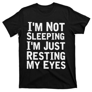 Im Not Sleeping Im Just Resting My Eyes Dad Joke T-Shirt