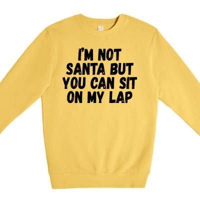 Im Not Santa But You Can Sit On My Lap Funny Premium Crewneck Sweatshirt