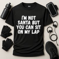 Im Not Santa But You Can Sit On My Lap Funny Performance Shirt