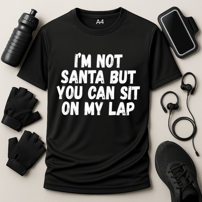 Im Not Santa But You Can Sit On My Lap Funny Performance Shirt
