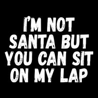 Im Not Santa But You Can Sit On My Lap Funny Performance Shirt