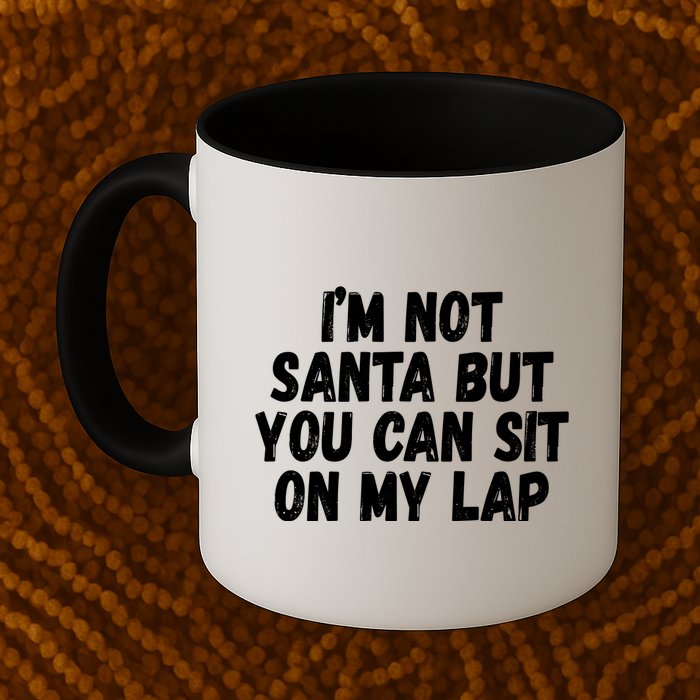 Im Not Santa But You Can Sit On My Lap Funny Mug