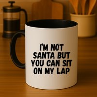 Im Not Santa But You Can Sit On My Lap Funny Mug