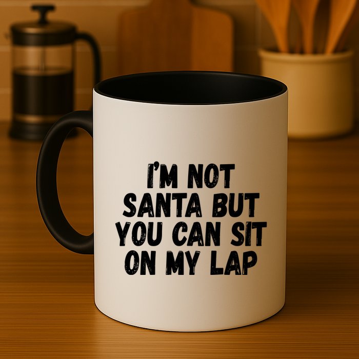 Im Not Santa But You Can Sit On My Lap Funny Mug